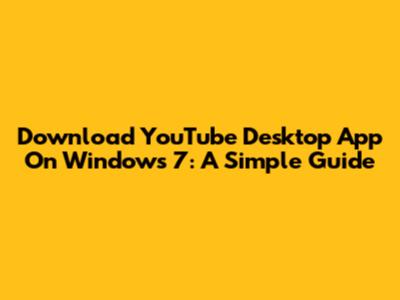 Download YouTube Desktop App On Windows 7: A Simple Guide