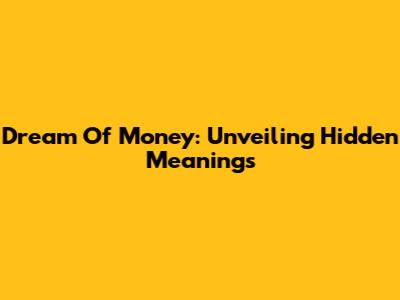 Dream Of Money: Unveiling Hidden Meanings
