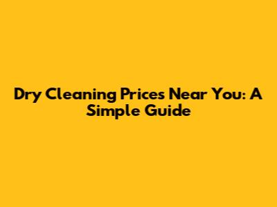 Dry Cleaning Prices Near You: A Simple Guide
