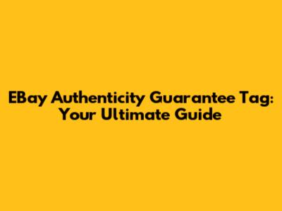 EBay Authenticity Guarantee Tag: Your Ultimate Guide