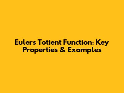 Euler's Totient Function: Key Properties & Examples