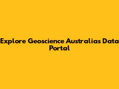 Explore Geoscience Australia's Data Portal