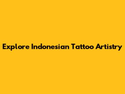 Explore Indonesian Tattoo Artistry