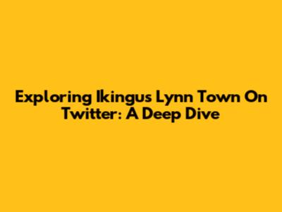 Exploring Ikingu's Lynn Town On Twitter: A Deep Dive