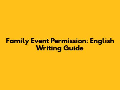 Family Event Permission: English Writing Guide