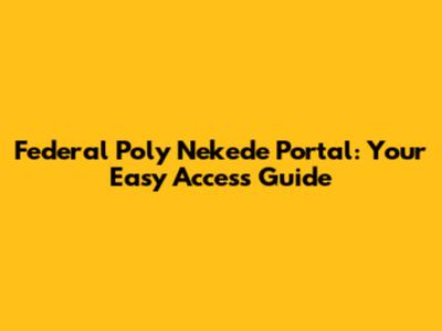 Federal Poly Nekede Portal: Your Easy Access Guide
