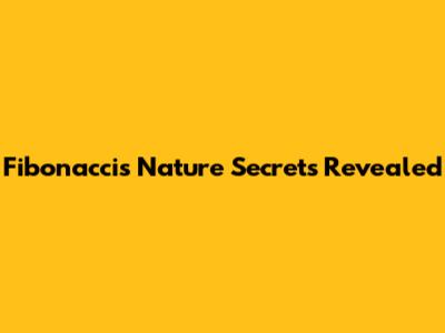 Fibonacci's Nature Secrets Revealed