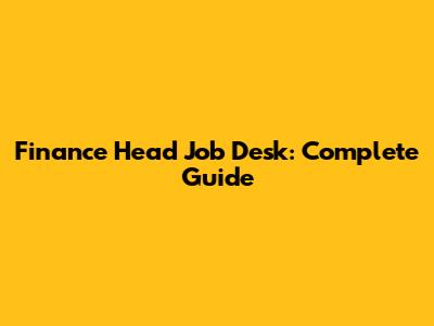 Finance Head Job Desk: Complete Guide