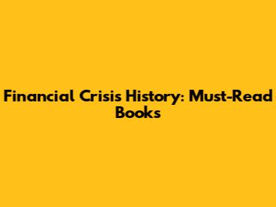 Financial Crisis History: Must-Read Books