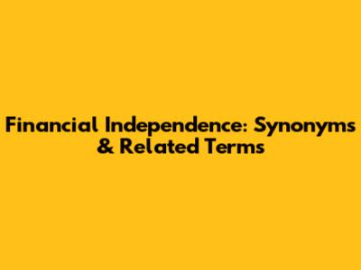Financial Independence: Synonyms & Related Terms
