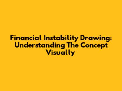 Financial Instability Drawing: Understanding The Concept Visually