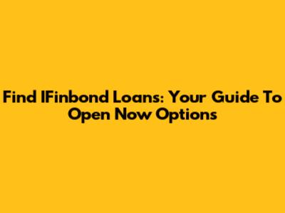Find IFinbond Loans: Your Guide To Open Now Options