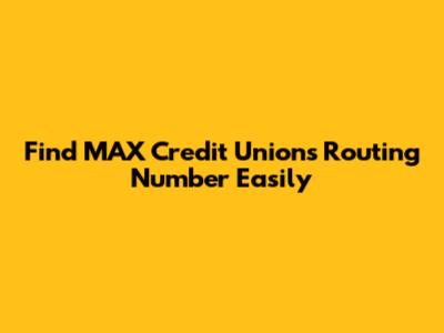 Find MAX Credit Union's Routing Number Easily