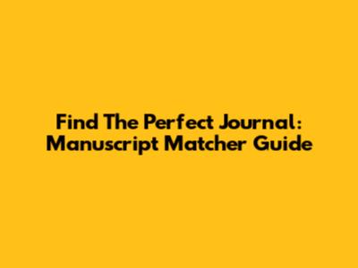 Find The Perfect Journal: Manuscript Matcher Guide