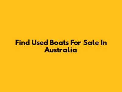 Find Used Boats For Sale In Australia