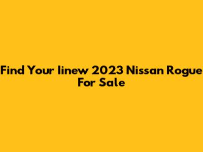 Find Your Iinew 2023 Nissan Rogue For Sale
