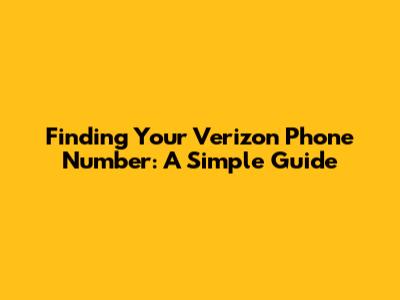 Finding Your Verizon Phone Number: A Simple Guide