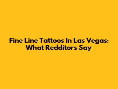 Fine Line Tattoos In Las Vegas: What Redditors Say