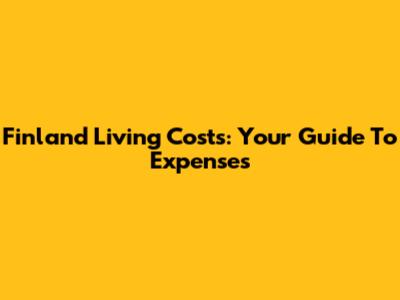 Finland Living Costs: Your Guide To Expenses