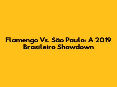 Flamengo Vs. São Paulo: A 2019 Brasileiro Showdown