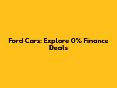 Ford Cars: Explore 0% Finance Deals
