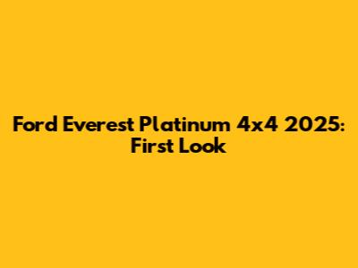 Ford Everest Platinum 4x4 2025: First Look