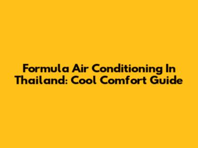 Formula Air Conditioning In Thailand: Cool Comfort Guide