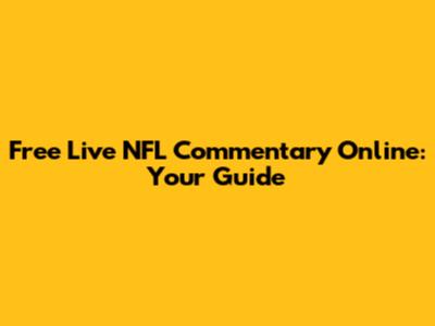 Free Live NFL Commentary Online: Your Guide