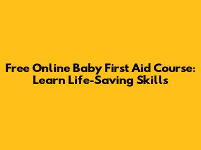 Free Online Baby First Aid Course: Learn Life-Saving Skills