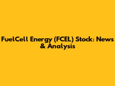 FuelCell Energy (FCEL) Stock: News & Analysis