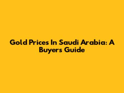 Gold Prices In Saudi Arabia: A Buyer's Guide
