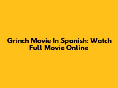 Grinch Movie In Spanish: Watch Full Movie Online