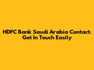 HDFC Bank Saudi Arabia Contact: Get In Touch Easily