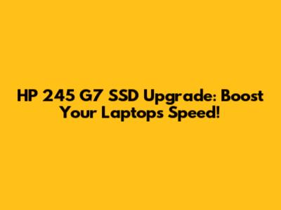 HP 245 G7 SSD Upgrade: Boost Your Laptop's Speed!