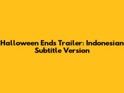 Halloween Ends Trailer: Indonesian Subtitle Version