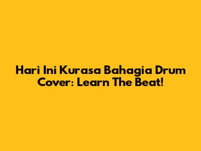 Hari Ini Kurasa Bahagia Drum Cover: Learn The Beat!