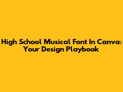 High School Musical Font In Canva: Your Design Playbook