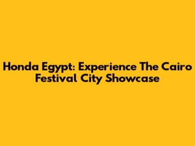 Honda Egypt: Experience The Cairo Festival City Showcase