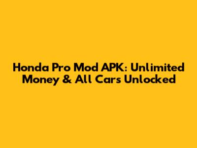 Honda Pro Mod APK: Unlimited Money & All Cars Unlocked