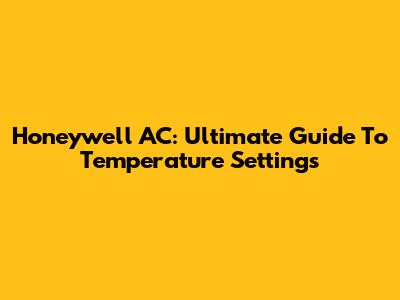 Honeywell AC: Ultimate Guide To Temperature Settings