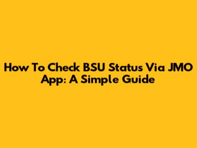 How To Check BSU Status Via JMO App: A Simple Guide