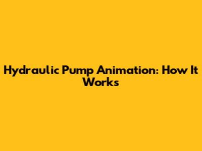 Hydraulic Pump Animation: How It Works