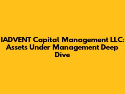 IADVENT Capital Management LLC: Assets Under Management Deep Dive