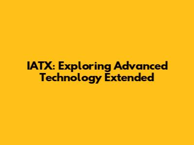 IATX: Exploring Advanced Technology Extended