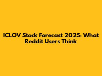 ICLOV Stock Forecast 2025: What Reddit Users Think