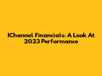 IChannel Financials: A Look At 2023 Performance