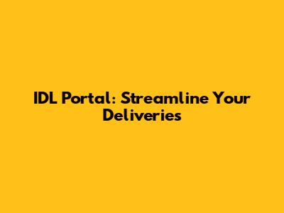 IDL Portal: Streamline Your Deliveries