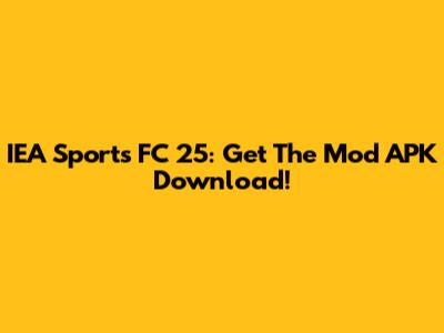 IEA Sports FC 25: Get The Mod APK Download!