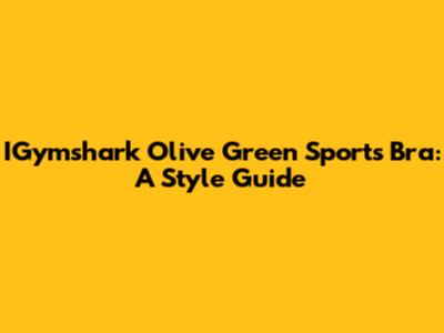 IGymshark Olive Green Sports Bra: A Style Guide