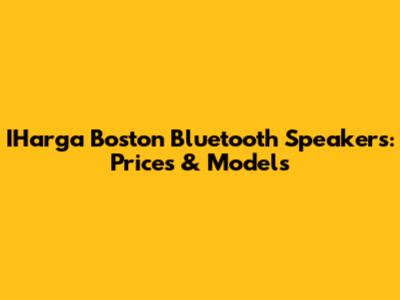 IHarga Boston Bluetooth Speakers: Prices & Models